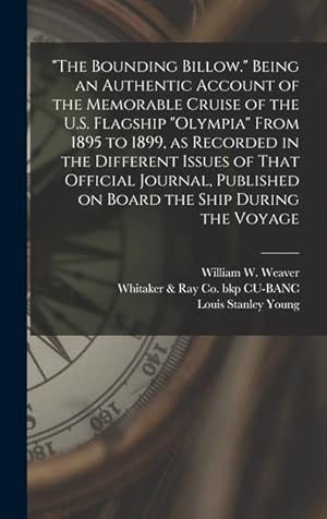 Immagine del venditore per The Bounding Billow. Being an Authentic Account of the Memorable Cruise of the U.S. Flagship Olympia From 1895 to 1899, as Recorded in the Different I venduto da moluna