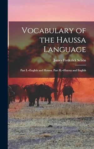 Bild des Verk�ufers f�r Vocabulary of the Haussa Language: Part I.--English and Haussa. Part II.--Haussa and English zum Verkauf von moluna