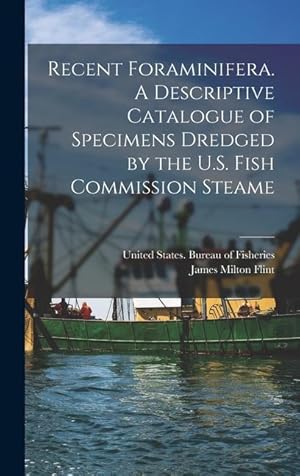 Bild des Verk�ufers f�r Recent Foraminifera. A Descriptive Catalogue of Specimens Dredged by the U.S. Fish Commission Steame zum Verkauf von moluna
