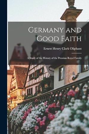 Imagen del vendedor de Germany and Good Faith: A Study of the History of the Prussian Royal Family a la venta por moluna