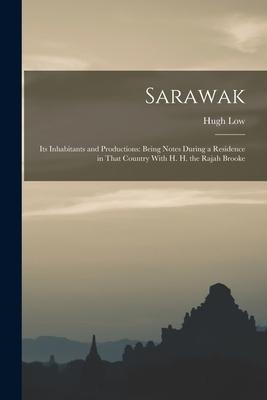Bild des Verk�ufers f�r Sarawak: Its Inhabitants and Productions: Being Notes During a Residence in That Country With H. H. the Rajah Brooke zum Verkauf von moluna
