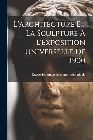 Immagine del venditore per L architecture et la sculpture � l Exposition universelle de 1900 venduto da moluna
