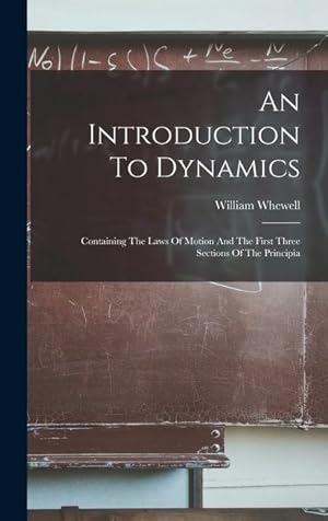 Image du vendeur pour An Introduction To Dynamics: Containing The Laws Of Motion And The First Three Sections Of The Principia mis en vente par moluna
