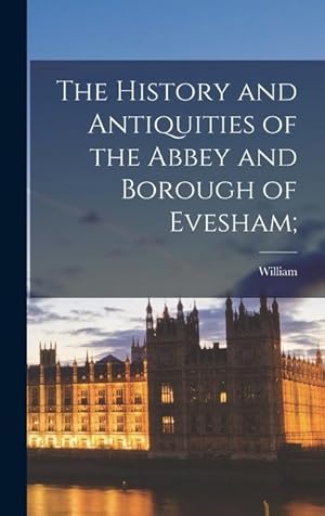 Immagine del venditore per The History and Antiquities of the Abbey and Borough of Evesham venduto da moluna