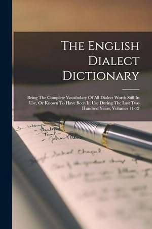 Bild des Verkufers fr The English Dialect Dictionary: Being The Complete Vocabulary Of All Dialect Words Still In Use, Or Known To Have Been In Use During The Last Two Hund zum Verkauf von moluna