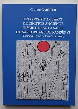 Imagen del vendedor de Un livre de la terre de l'Egypte ancienne inscrit dans la salle du sarcophage de Rams�s VI (Tombe KV9 de la Vall�e des rois) a la venta por Aberbroc