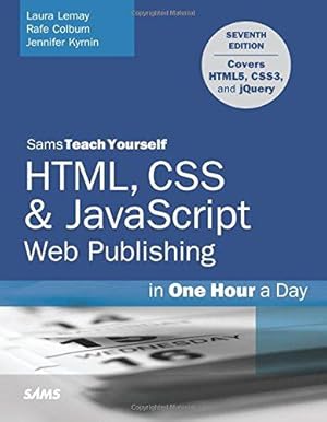 Seller image for HTML, CSS & JavaScript Web Publishing in One Hour a Day, Sams Teach Yourself: Covering HTML5, CSS3, and jQuery (7th Edition) for sale by WeBuyBooks