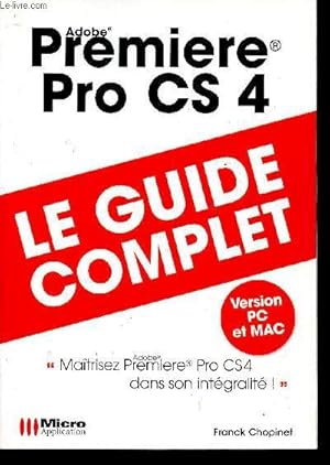 Bild des Verk�ufers f�r Premi�re PRo CS4 - Le guide complet - Version PC et Mac. zum Verkauf von Le-Livre