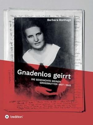 Imagen del vendedor de Gnadenlos geirrt Die Geschichte meiner Grossmutter 1907 - 1945 a la venta por ABC Versand e.K.