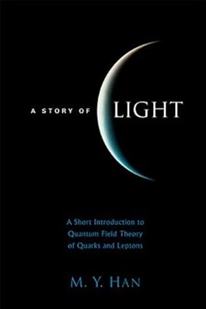 Imagen del vendedor de Story Of Light : A Short Introduction To Quantum Field Theory Of Quarks And Leptons a la venta por GreatBookPricesUK