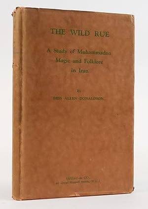 THE WILD RUE: A STUDY OF MUHAMMADAN MAGIC AND FOLKLORE IN IRAN