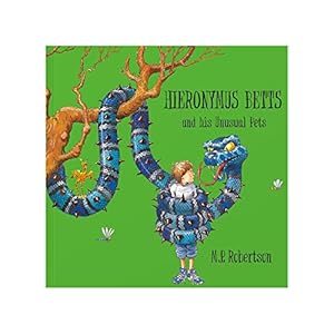 Imagen del vendedor de Hieronymus Betts & His Unusual Pets: Children's Picture Book About a Boy & His Fantastical Pets: a fabulous story book about crazy pets by M.P.Robertson a la venta por WeBuyBooks