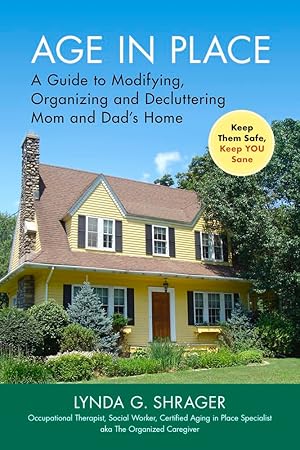 Imagen del vendedor de Age in Place: A Guide to Modifying, Organizing and Decluttering Mom and Dad's Home a la venta por Zoom Books East