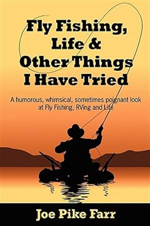 Immagine del venditore per Fly Fishing, Life and Other Things I Have Tried venduto da GreatBookPrices