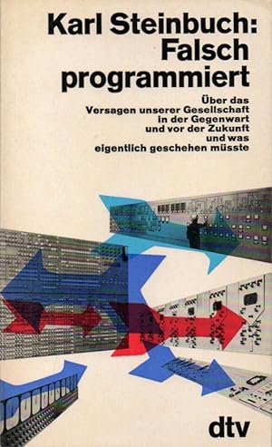 Bild des Verkufers fr Falsch programmiert : ber das Versagen unserer Gesellschaft in der Gegenwart und vor der Zukunft und was eigentlich geschehen msste. zum Verkauf von Auf Buchfhlung