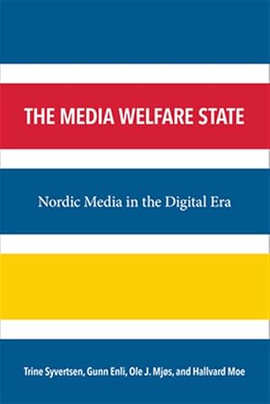 Imagen del vendedor de Media Welfare State : Nordic Media in the Digital Era a la venta por GreatBookPrices
