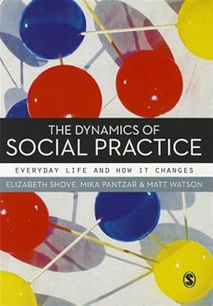 Seller image for Dynamics of Social Practice : Everyday Life and How It Changes for sale by GreatBookPricesUK