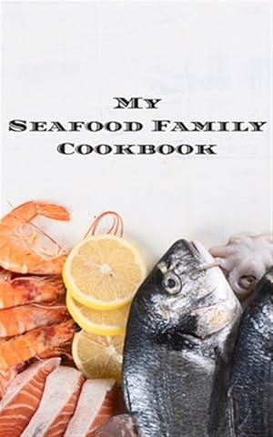 Immagine del venditore per My Seafood Family Cookbook: An easy way to create your very own seafood family recipe cookbook with your favorite recipes an 5"x8" 100 writable pa venduto da GreatBookPrices
