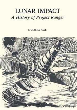 Imagen del vendedor de Lunar Impact : A History of Project Ranger a la venta por GreatBookPrices