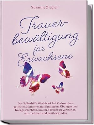 Immagine del venditore per Trauerbew�ltigung f�r Erwachsene: Kopf hoch, Sie schaffen das! Das Selbsthilfe Workbook bei Trauer mit Tipps und �bungen um Ihre Trauer zu verstehen, anzunehmen und zu �berwinden - mit Kurzgeschichten venduto da Rheinberg-Buch Andreas Meier eK