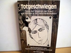 Bild des Verk�ufers f�r Totgeschwiegen. Texte zur Situation der Frau von 1880 bis in der Zwischenkriegszeit. zum Verkauf von B.H.HERMES