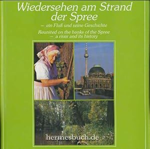 Bild des Verk�ufers f�r Wiedersehen am Strand der Spree. Ein Fluss und seine Geschichte. Reunited on the banks of the Spree. A river and his history. zum Verkauf von B.H.HERMES