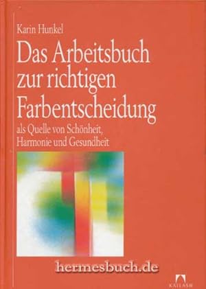 Immagine del venditore per Das Arbeitsbuch zur richtigen Farbentscheidung. Als Quelle von Sch�nheit, Harmonie und Gesundheit. venduto da B.H.HERMES