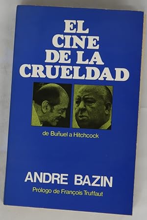 Imagen del vendedor de El cine de la crueldad Eric von Stroheim, Preston Sturges, Alfred Hitchcock, Carl Th. Dreyer, Luis Bu�uel, Akira Kurosawa a la venta por Librer�a Alonso Quijano