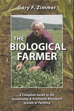 Seller image for The Biological Farmer: A Complete Guide to the Sustainable & Profitable Biological System of Farming for sale by Elam's Books