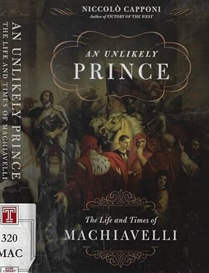 Bild des Verk�ufers f�r An Unlikely Prince The life and times of Machiavelli zum Verkauf von Biblioteca di Babele