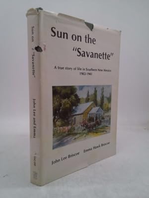 Bild des Verk�ufers f�r Sun on the Savanette: A true story of life in southern New Mexico, 1902-1941 zum Verkauf von ThriftBooksVintage