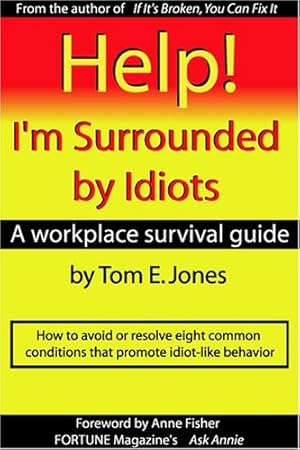 Seller image for Help! I'm Surrounded By Idiots: A Workplace Survival Guide for sale by clickgoodwillbooks