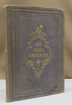 Seller image for Die Insel Norderney. Eine kurze Darstellung ihrer Geschichte und Geographie, ihrer Pflanzenwelt und Thierwelt und ihrer Seebadeanstalt. for sale by Dieter Eckert