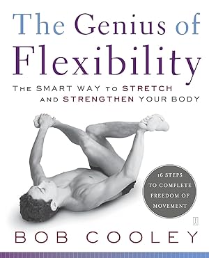 Immagine del venditore per The Genius of Flexibility: The Smart Way to Stretch and Strengthen Your Body venduto da Blue Vase Books