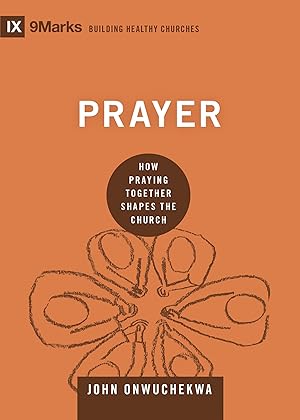 Immagine del venditore per Prayer: How Praying Together Shapes the Church (Building Healthy Churches) venduto da Blue Vase Books