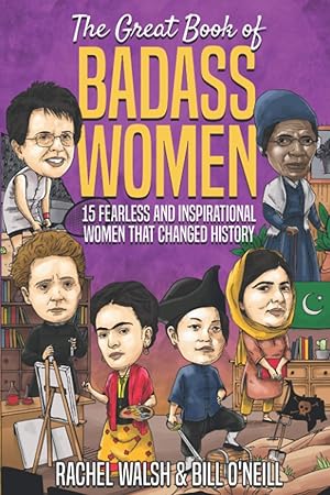 Imagen del vendedor de The Great Book of Badass Women: 15 Fearless and Inspirational Women that Changed History a la venta por Blue Vase Books