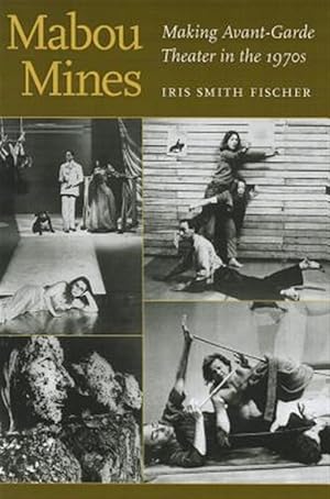 Image du vendeur pour Mabou Mines : Making Avant-Garde Theater in the 1970s mis en vente par GreatBookPrices