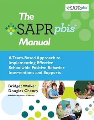 Bild des Verk�ufers f�r SAPR-PBIS Manual : A Team-Based Approach to Implementing Effective Schoolwide Positive Behavior Interventions and Supports zum Verkauf von GreatBookPricesUK