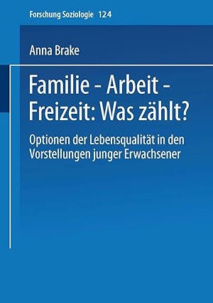 Immagine del venditore per Familie - Arbeit - Freizeit: Was z�hlt? | Optionen der Lebensqualit�t in den Vorstellungen junger Erwachsener venduto da preigu