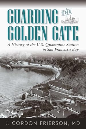 Seller image for Guarding the Golden Gate : A History of the U.s. Quarantine Station in San Francisco Bay for sale by GreatBookPricesUK