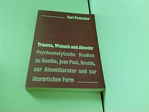 Seller image for Trauma, Wunsch und Abwehr: Psychoanalytische Studien zu Goethe, Jean Paul, Brecht, zur Atomliteratur und zur literarischen Form Psychoanalytische Studien zu Goethe, Jean Paul, Brecht, zur Atomliteratur und zur literarischen Form for sale by ABC Versand e.K.