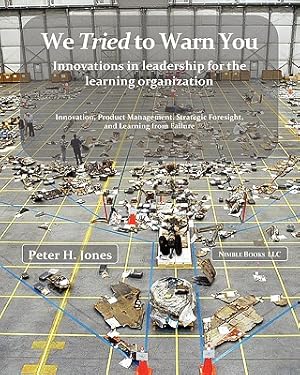 Immagine del venditore per We Tried to Warn You: Innovations in Leadership for the Learning Organization; User Experience, Product Management, Strategy, and the Logic (Paperback or Softback) venduto da BargainBookStores