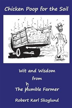 Seller image for Chicken Poop for the Soil : Wit and Wisdom from the Humble Farmer for sale by GreatBookPrices