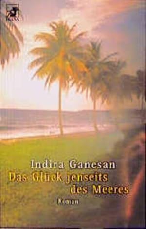 Bild des Verk�ufers f�r Das Gl�ck jenseits des Meeres : Roman Indira Ganesan. Aus dem Amerikan. von Susanne H�bel zum Verkauf von butzle