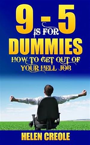 Imagen del vendedor de 9 - 5 Is for Dummies : How to Get Out of Your Hell Job a la venta por GreatBookPricesUK