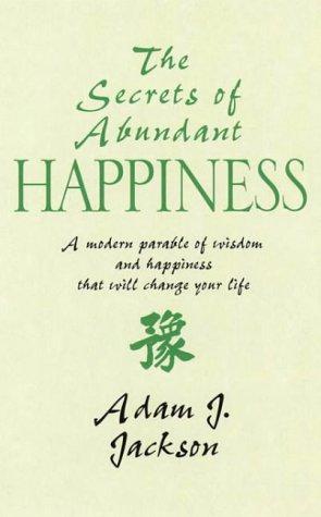 Imagen del vendedor de The Secrets of Abundant Happiness: A Modern Parable of Wisdom and Health That Will Change Your Life a la venta por WeBuyBooks