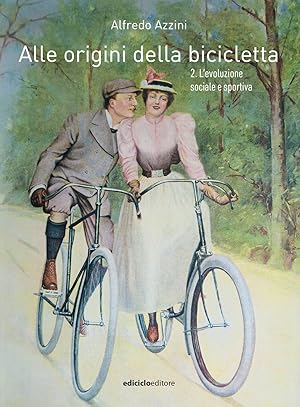 Immagine del venditore per Alle origini della bicicletta. Vol. 2: L' evoluzione sociale e sportiva venduto da Libro Co. Italia Srl