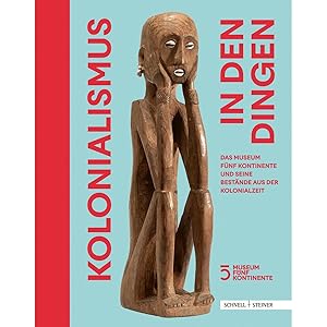 Imagen del vendedor de Kolonialismus in den Dingen: Das Museum F�nf Kontinente und seine Best�nde aus der Kolonialzeit a la venta por artbook-service