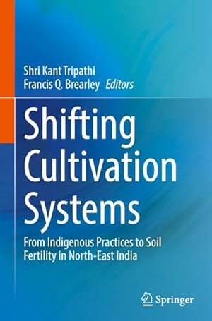 Imagen del vendedor de Shifting Cultivation Systems : From Indigenous Practices to Soil Fertility in North-East India a la venta por AHA-BUCH GmbH
