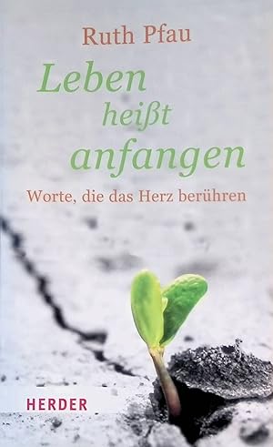 Immagine del venditore per Leben hei�t anfangen : Worte, die das Herz ber�hren. Herder-Spektrum ; Bd. 6652 venduto da books4less (Versandantiquariat Petra Gros GmbH & Co. KG)